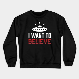 I Want to Believe Crewneck Sweatshirt